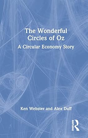 the wonderful circles of oz a circular economy story 1st edition ken webster ,alex duff 1032109076,
