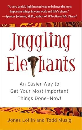 juggling elephants an easier way to get your most important things done now 1st edition jones loflin ,todd