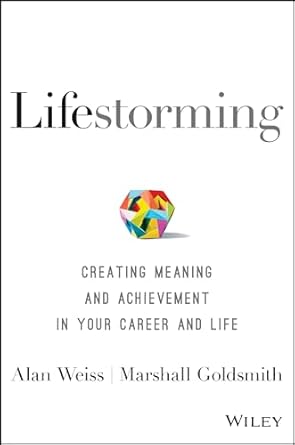 lifestorming creating meaning and achievement in your career and life 1st edition alan weiss ,marshall