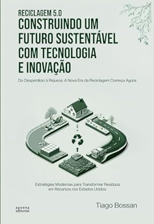 reciclagem 5 0 construindo um futuro sustentavel com tecnologia e inovacao 1st edition tiago bossan ,caroline