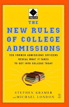 the new rules of college admissions ten former admissions officers reveal what it takes to get into college