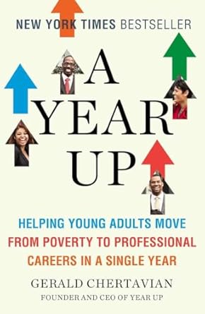 a year up helping young adults move from poverty to professional careers in a single year 1st edition gerald