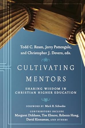 cultivating mentors sharing wisdom in christian higher education 1st edition todd c ream ,jerry pattengale