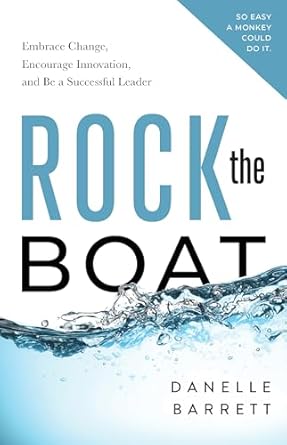 rock the boat embrace change encourage innovation and be a successful leader 1st edition danelle barrett