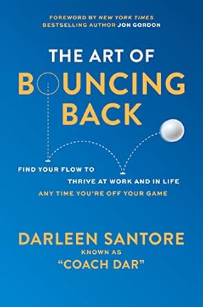 the art of bouncing back find your flow to thrive at work and in life any time youre off your game 1st