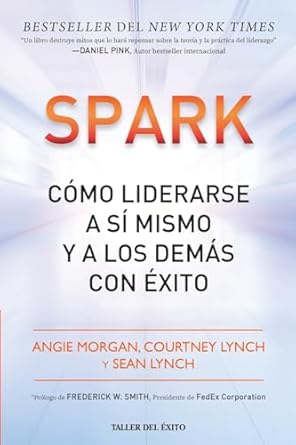 spark como liderarse a si mismo y a los demas con exito 1st edition angie morgan ,courtney lynch ,sean lynch