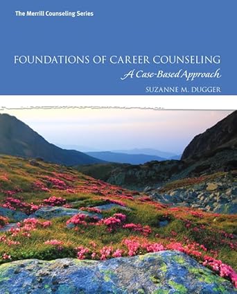 foundations of career counseling a case based approach 1st edition suzanne dugger 0137079869, 978-0137079865