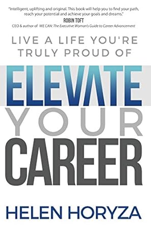 elevate your career live a life youre truly proud of 1st edition helen horyza 1949635384, 978-1949635386