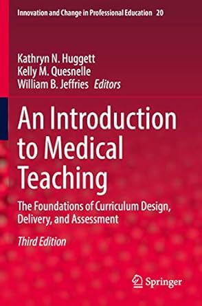 an introduction to medical teaching the foundations of curriculum design delivery and assessment 1st edition