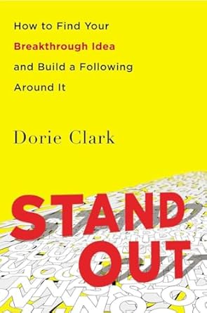 stand out how to find your breakthrough idea and build a following around it 1st edition dorie clark