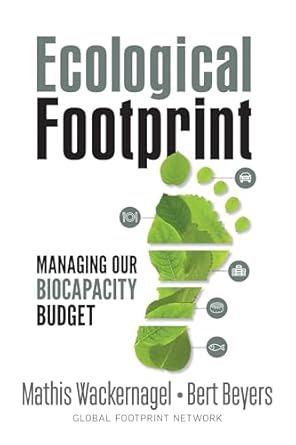 ecological footprint managing our biocapacity budget 1st edition mathis wackernagel ,bert beyers ,katharina