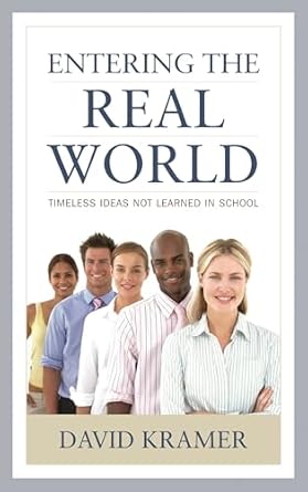 entering the real world timeless ideas not learned in school 1st edition david kramer 1475821794,