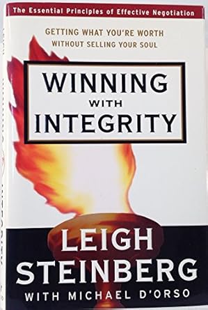 winning with integrity getting what youre worth without selling your soul 1st edition leigh steinberg