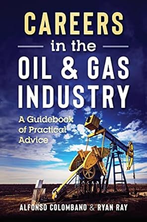 careers in the oil and gas industry a guidebook of practical advice 1st edition alfonso colombano ,ryan ray