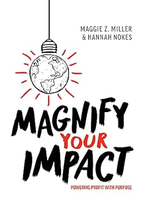 magnify your impact powering profit with purpose 1st edition maggie z miller ,hannah nokes 1642252212,