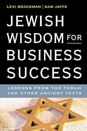 jewish wisdom for business success lessons for the torah and other ancient texts 1st edition levi brackman