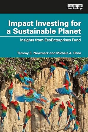 impact investing for a sustainable planet 1st edition tammy e newmark ,michele a pena 1032314257,