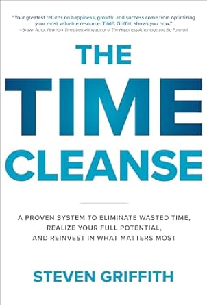 the time cleanse a proven system to eliminate wasted time realize your full potential and reinvest in what