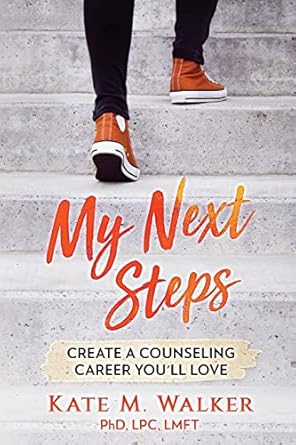 my next steps create a counseling career youll love 1st edition kate m walker 1937514722, 978-1937514723