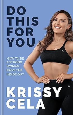 do this for you how to be a strong woman from the inside out 1st edition krissy cela 1783254203,