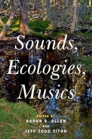sounds ecologies musics 1st edition aaron s allen ,jeff todd titon 0197546641, 978-0197546642