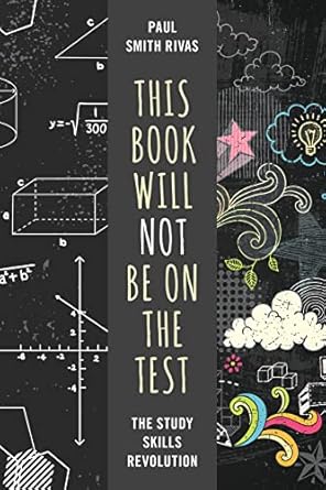 this book will not be on the test the study skills revolution 1st edition paul smith rivas 1475845596,
