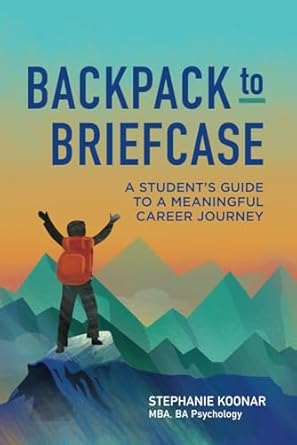 backpack to briefcase a students guide to a meaningful career journey 1st edition stephanie koonar