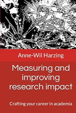 measuring and improving research impact crafting your career in academia 1st edition anne wil harzing