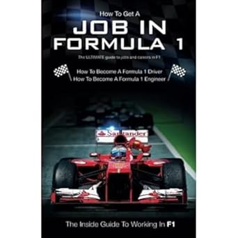how to get a job in formula 1 the ultimate guide to jobs and careers in f1 1st edition stephen sawyer