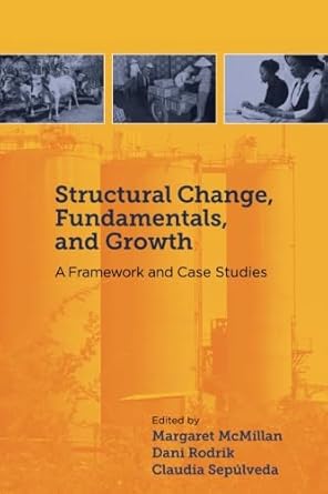 structural change fundamentals and growth a framework and case studies 1st edition dani rodrik ,claudia paz