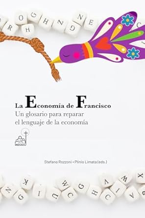 la economia de francisco un glosario para reparar el lenguaje de la economia 1st edition stefano rozzoni