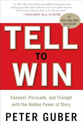 tell to win connect persuade and triumph with the hidden power of story 1st edition peter guber 0307587959,