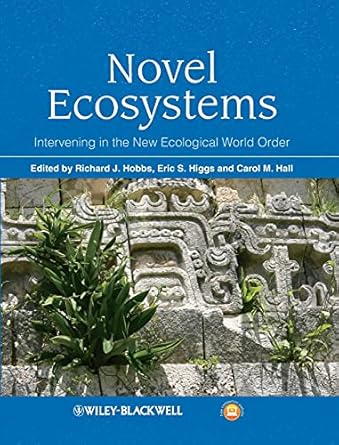 novel ecosystems intervening in the new ecological world order 1st edition richard j hobbs ,eric s higgs
