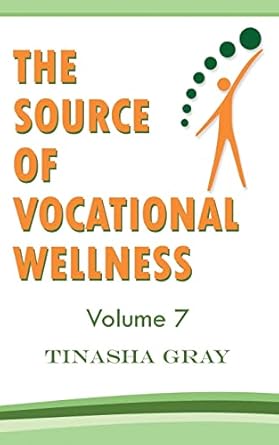 the source of vocational wellness 1st edition tinasha gray 1986343693, 978-1986343695