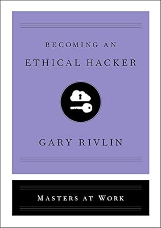 becoming an ethical hacker 1st edition gary rivlin 150116791x, 978-1501167911