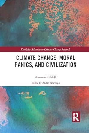 climate change moral panics and civilization 1st edition amanda rohloff ,andre saramago 0367507706,