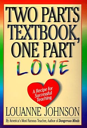 two parts textbook one part love a recipe for successful teaching 1st edition louanne johnson 0786862750,