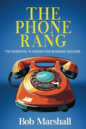 the phone rang the essential playbook for business success 1st edition bob marshall 1964509920, 978-1964509921