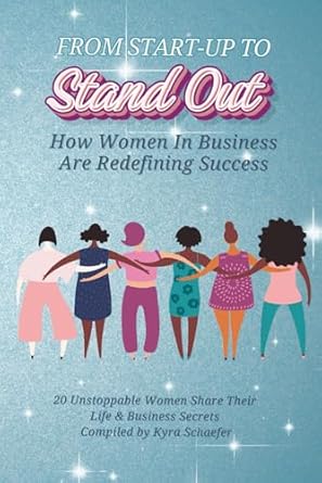 from start up to stand out how women in business are redefining success 1st edition kyra schaefer 1951131835,