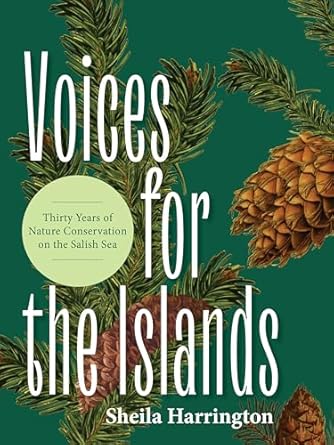 voices for the islands thirty years of nature conservation on the salish sea 1st edition sheila harrington