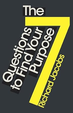 the 7 questions to find your purpose 1st edition richard jacobs 1786781131, 978-1786781130