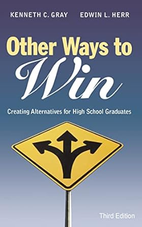 other ways to win creating alternatives for high school graduates 1st edition kenneth c gray ,edwin l herr
