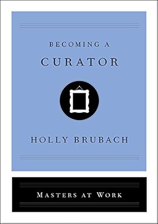 becoming a curator 1st edition holly brubach 1982126841, 978-1982126841