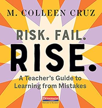 risk fail rise a teachers guide to learning from mistakes 1st edition m colleen cruz 0325112479,