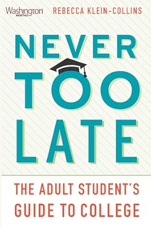 never too late the adult students guide to college 1st edition rebecca klein collins 1620973219,
