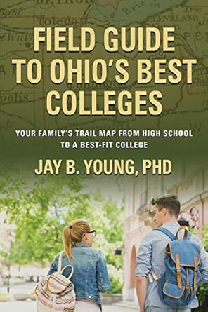 field guide to ohios best colleges your familys trail map from high school to a best fit college 1st edition