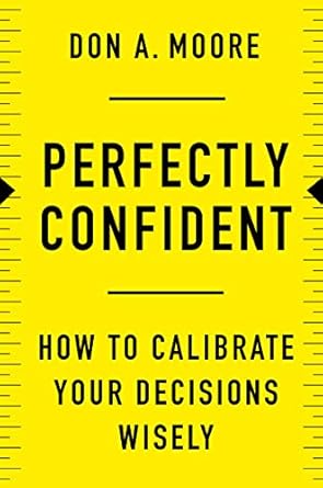 perfectly confident how to calibrate your decisions wisely 1st edition don a moore 0062887750, 978-0062887757