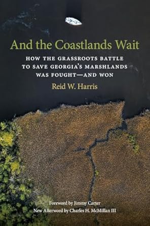 and the coastlands wait how the grassroots battle to save georgias marshlands was fought and won 1st edition