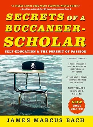 secrets of a buccaneer scholar self education and the pursuit of passion 1st edition james marcus bach