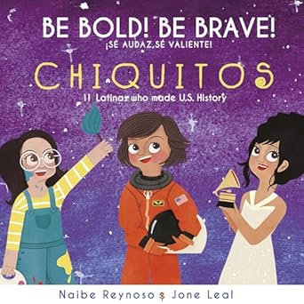 be bold be brave chiquitos 11 latinas who made u s history 1st edition naibe reynoso ,jone leal 1733710337,